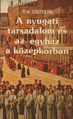 Richard William Southern - A nyugati társadalom és az egyház a középkorban