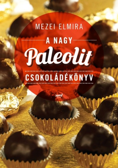 Mezei Elmira - A nagy paleolit csokoládékönyv