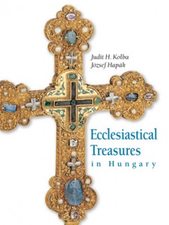 H. Kolba Judit - Ecclesiastical Treasures in Hungary