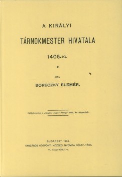 Boreczky Elemr - A kirlyi trnokmester hivatala 1405-ig
