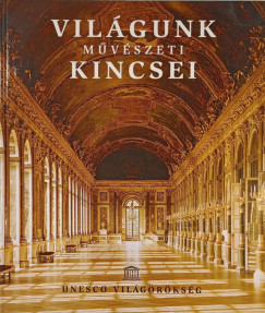 Vilgunk mvszeti kincsei- Unesco Vilgrksg
