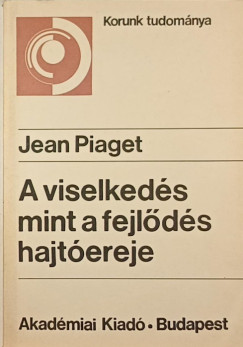 Jean Piaget - A viselkeds mint a fejlds hajtereje