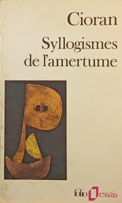 mile Michel Cioran - Syllogismes de l'armertume