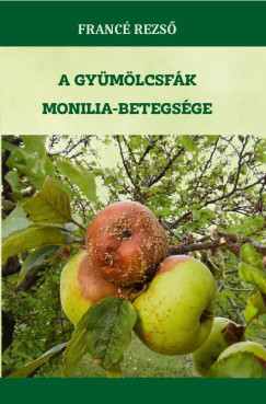 Franc� Rezs� - A gy�m�lcsf�k monilia-betegs�ge