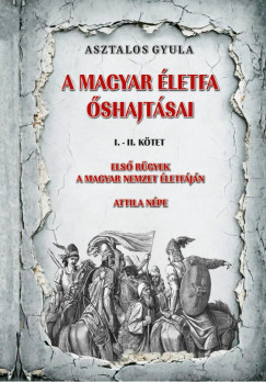 Asztalos Gyula - A magyar letfa shajtsai I-II. ktet