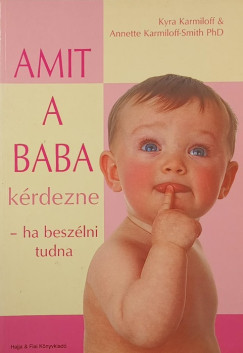 Kyra Karmiloff - Annette Karmiloff-Smith - Amit a baba kérdezne