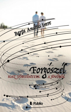 Barta András Imre - Igaz történetek a jövőből - Forgószél