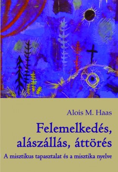Alois M. Haas - Felemelkeds, alszlls, ttrs