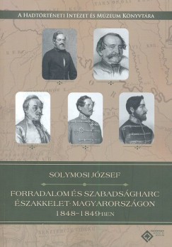 Solymosy Jzsef - Forradalom s szabadsgharc szakkelet-Magyarorszgon 1848-1849-ben