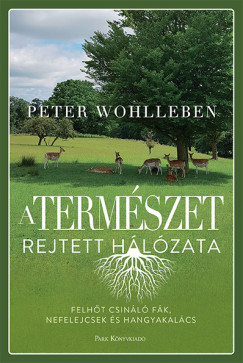 Peter Wohlleben - A természet rejtett hálózata