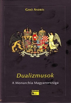 Ger Andrs - Dualizmusok - A Monarchia Magyarorszga
