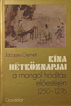 Jacques Gernet - K�na h�tk�znapjai a mogol h�d�t�s el�est�j�n 1250-1276