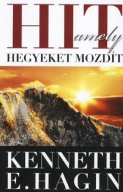 Kenneth E. Hagin - Hit, amely hegyeket mozdt