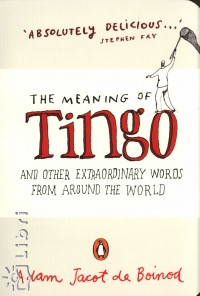 Adam Jacot De Boinod - The Meaning of Tingo and Other Extraordinary Words from Around the World