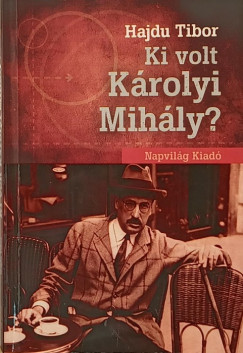 Hajdu Tibor - Ki volt Krolyi Mihly?
