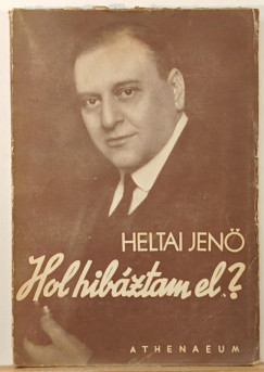 Heltai Jenő - Hol hibáztam el?