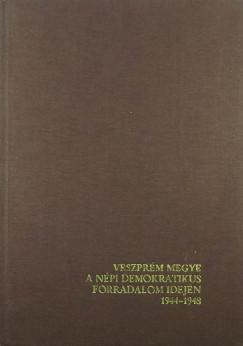 Veszprm megye a npi demokratikus forradalom idejn 1944-1948