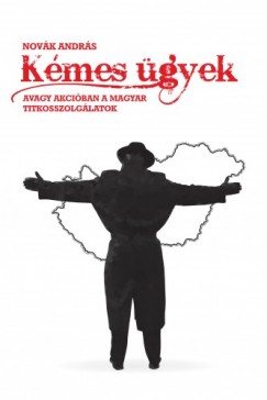 Novk Andrs - Kmes gyek - avagy akciban a magyar titkosszolglatok