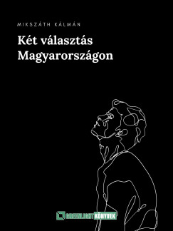 Mikszth Klmn - Kt vlaszts Magyarorszgon