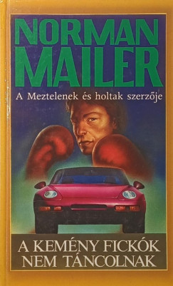 Norman Mailer - A kemény fickók nem táncolnak