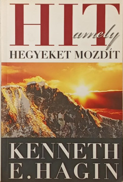Kenneth E. Hagin - Hit, amely hegyeket mozd�t