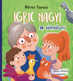 Béres Tamás - Igric nagyi a városban