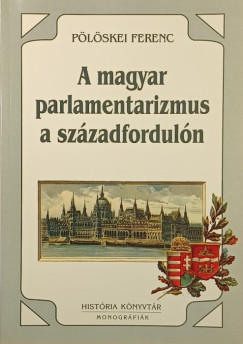 Plskei Ferenc - A magyar parlamentarizmus a szzadforduln