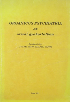 Szilrd Jnos   (Szerk.) - Organicus psychiatria az orvosi gyakorlatban