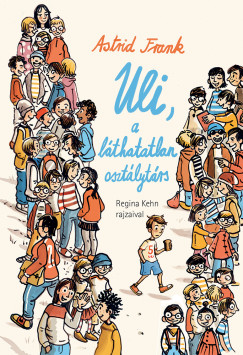 Astrid Frank - Uli, a lthatatlan osztlytrs