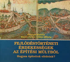 Kocsis Ferenc - Szinnyai Katalin - Z�dor Mih�ly - Fejl�d�st�rt�neti �rdekess�gek az �p�t�si m�ltb�l