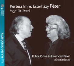 Esterházy Péter - Kertész Imre - Esterházy Péter - Kulka János - Egy történet - Hangoskönyv - 2CD