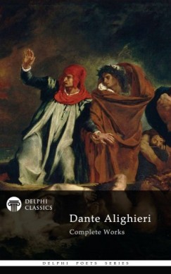 Alighieri Dante - Delphi Complete Works of Dante Alighieri (Illustrated)