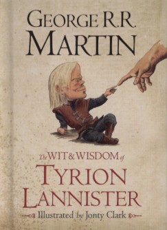 George R. R. Martin - The Wit and Wisdom of Tyrion Lannister