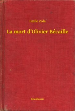 mile Zola - La mort d'Olivier Bcaille