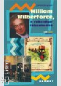 Derick Bingham - William Wilberforce, a rabszolgafelszabadt
