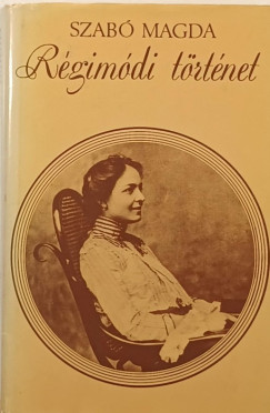 Szab Magda - Rgimdi trtnet