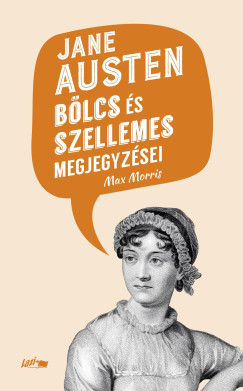 Max Morris   (Szerk.) - Jane Austen blcs s szellemes megjegyzsei
