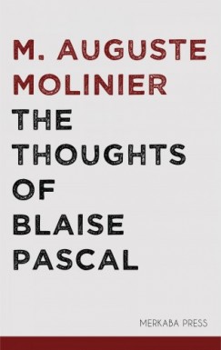 M. Auguste Molinier C. Kegan Paul - The Thoughts of Blaise Pascal