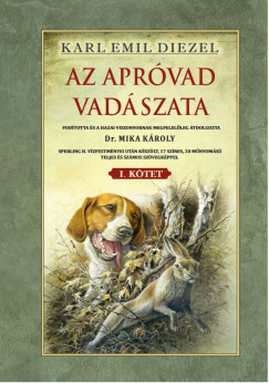 Karl Emil Diezel - Az aprvad vadszata I. ktet