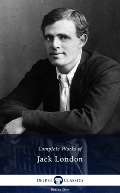 Jack London - Delphi Complete Works of Jack London (Illustrated)