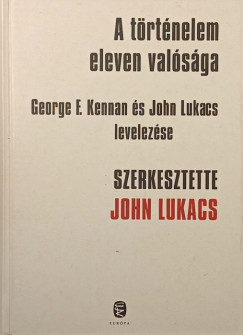 John Lukacs (Szerk.) - A történelem eleven valósága