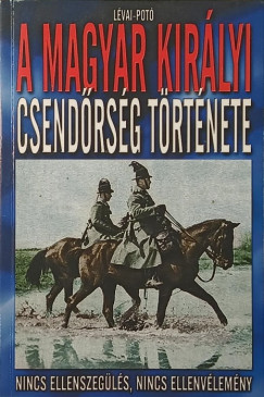 L�vai Anita - Pot� Istv�n - A magyar kir�lyi csend�rs�g t�rt�nete