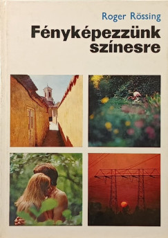 Roger Rössing - Fényképezzünk színesre