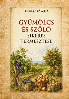 Erd�ly L�szl� - Gy�m�lcs �s sz�l� sikeres termeszt�se