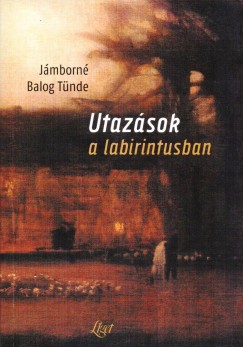 Jmborn Balog Tnde - Utazsok a labirintusban