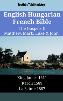 TruthBeTold Ministry - English Hungarian French Bible - The Gospels II - Matthew, Mark, Luke & John