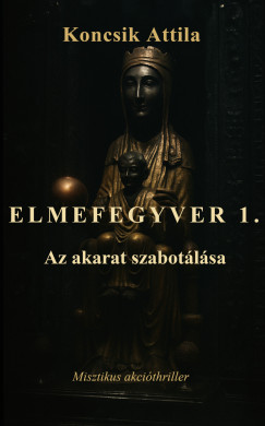 Elmefegyver 1. Az akarat szabot�l�sa