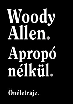 Woody Allen - Aprop nlkl - nletrajz