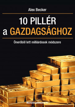 Alex Becker - 10 pillér a gazdagsághoz
