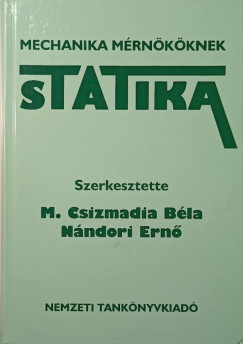 M. Csizmadia B�la   (Szerk.) - N�ndori Ern�   (Szerk.) - Statika- Mechanika m�rn�k�knek